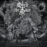 SHED THE SKIN  – THE FORBIDDEN ARTS