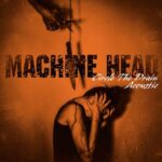 MACHINE HEAD – Akustik Version von ‚Circle The Drain‘