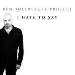 BEN SOLLBERGER PROJECT – I HATE TO SAY