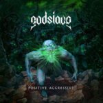 GODSLAVE – Feiern heute ihre ’Positive Aggressive’ Release Show