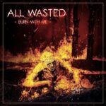 ALL WASTED – BURN WITH ME