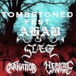 TOMBSTONED FEST – AHAB, SLAEGT, CARNATION, HERETIC WARFARE
