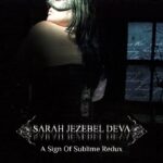 SARAH JEZEBEL DEVA  – ‘A Sign Of Sublime’ (Redux) mit Lindsay Schoolcraft & Ghul (MAYHEM)