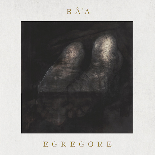 You are currently viewing Bâ’a –  “Egrégore“ Full Album Stream (Pre-Release)
