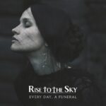 RISE TO THE SKY –  Trauer in Metal gegossen: `Every Day, A Funeral`