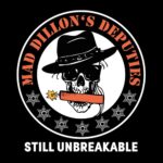 MAD DILLON´S DEPUTIES – STILL UNBREAKABLE