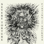 SEVERE TORTURE  – Streamen ”Fisting the Sockets” EP vor Veröffentlichung