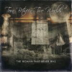 TORN BETWEEN TWO WORLDS – „The Woman That Never Was“ zur EP Veröffentlichung