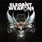 ELEGANT WEAPONS – “Horns For A Halo” Full Album Stream