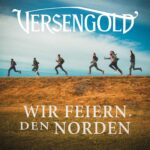 VERSENGOLD – `Wir feiern den Norden´ Song- und Videopremiere