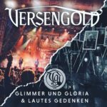 VERSENGOLD – Gleich zwei Videosingles präsentiert: `Lautes Gedenken´ und `Glimmer und Gloria´