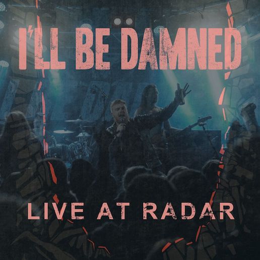 You are currently viewing I’ll BE DAMNED – „Live At Radar“ als Video veröffentlicht