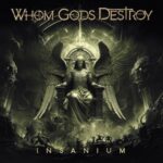 WHOM GODS DESTROY – INSANIUM