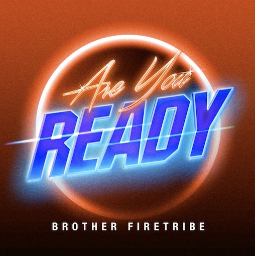 You are currently viewing BROTHER FIRETRIBE – Melodic Rocker streamen neue 80s AOR Single `Are You Ready?`