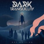 DARK TRANQUILLITY – `Not Nothing` vom kommenden Album enthüllt