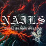 NAILS – EVERY BRIDGE BURNING