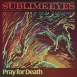 SUBLIME EYES – Neue `Pray For Death´ Single der Melo Death Metaller