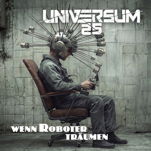 Du betrachtest gerade UNIVERSUM25 – Erste neue Single vom kommenden Album: `Wenn Roboter träumen`