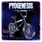 PYOGENESIS – Neue Tracks `Uncontrolled` & `All I Am Is Bleeding` sind online
