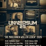 UNIVERSUM25 – „DIE MASCHINEN WOLLEN LEBEN“ Tour