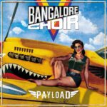 BANGALORE CHOIR – `Tear it all Down´ Video kündigt „Payload“ Scheibe an