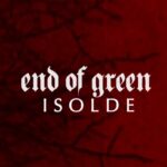 END OF GREEN – `Isolde´ Song und Video feiern ihr Debüt