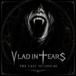VLAD IN TEARS – ` The Last to Love Me` Single vom kommenden Jubiläumsalbum